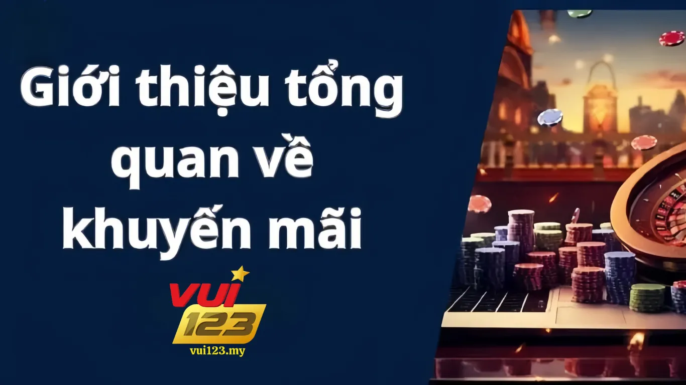 Giới thiệu tổng quan về khuyến mãi tại nhà cái vui123