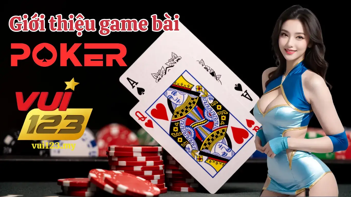 Giới Thiệu Về Game Bài Poker Vui123