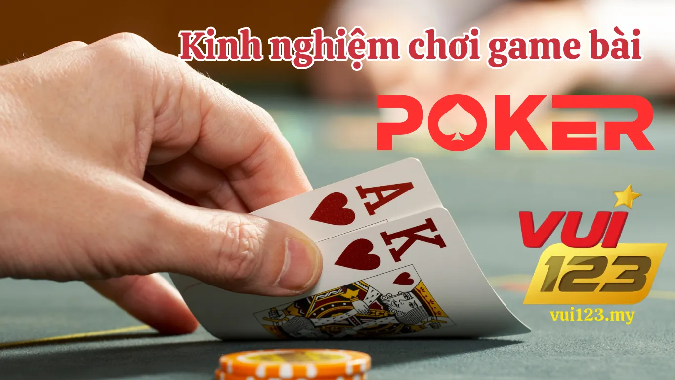 Kinh Nghiệm Chiến Thắng Game Bài Poker vui123 Online