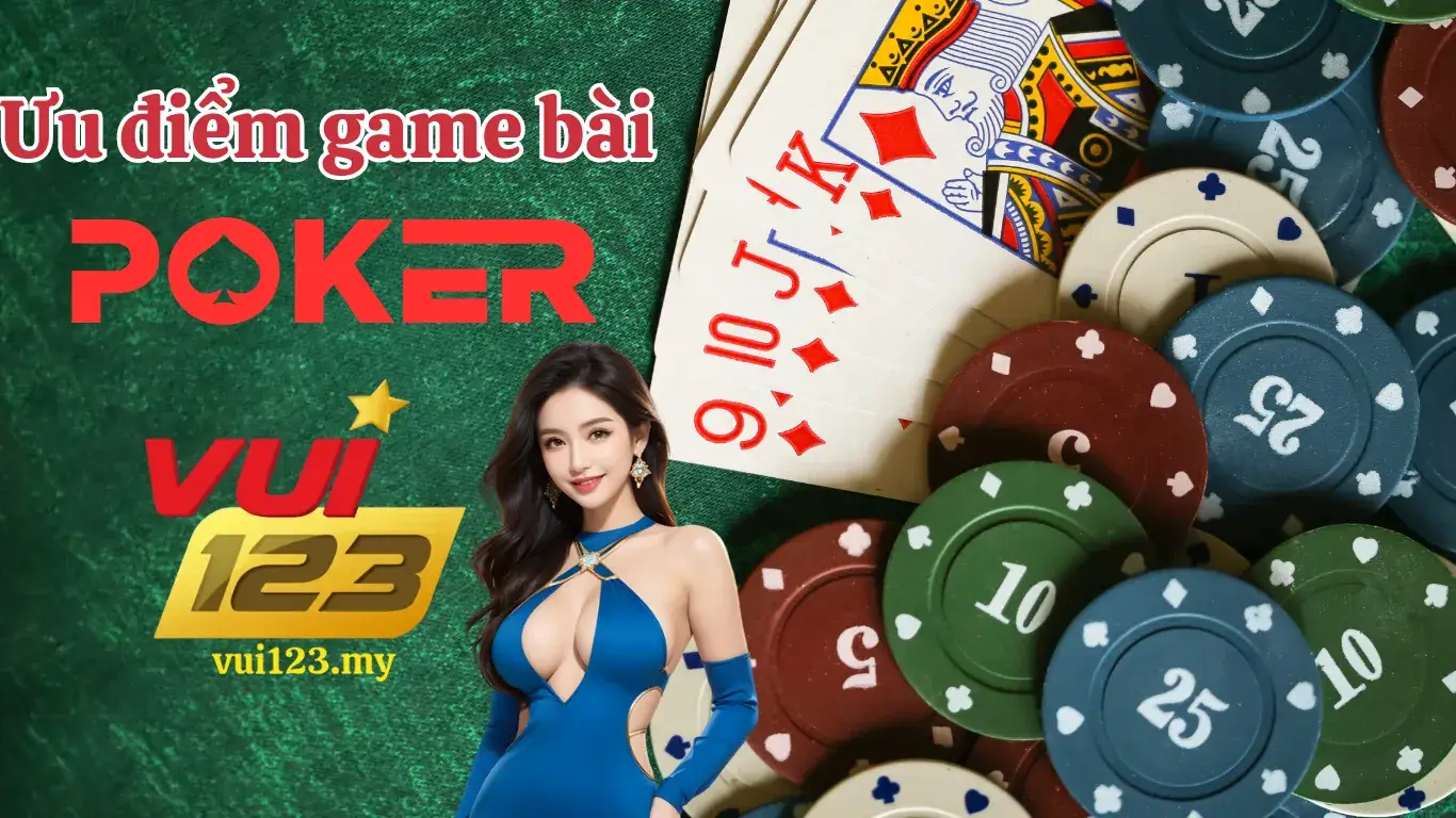 Ưu Điểm Sân Chơi Game Bài Poker Vui123